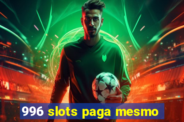 996 slots paga mesmo
